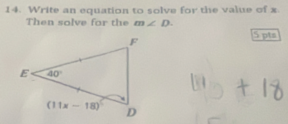 Write an equation to solve for the value of x.
Then solve for the m∠ D.
5pts