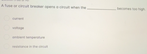 Solved: A fuse or circuit breaker opens a circuit when the _becomes too ...