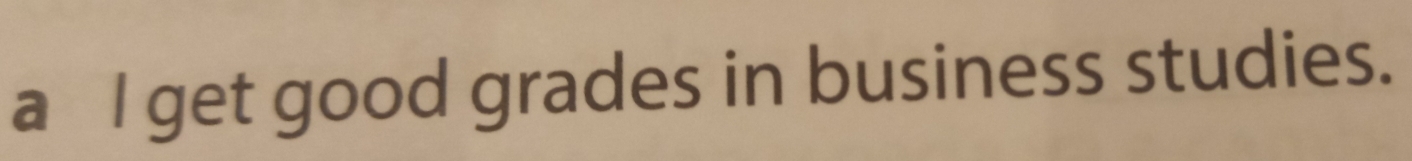 get good grades in business studies.