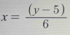 x= ((y-5))/6 