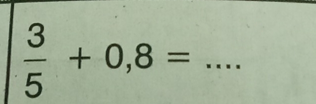  3/5 +0,8=