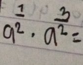 a^(frac 1)2· a^(frac 3)2=