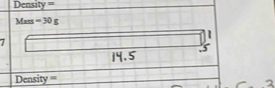 Density =
Mass=30g
7
Density =