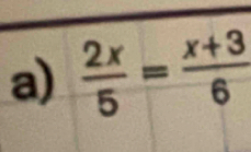  2x/5 = (x+3)/6 