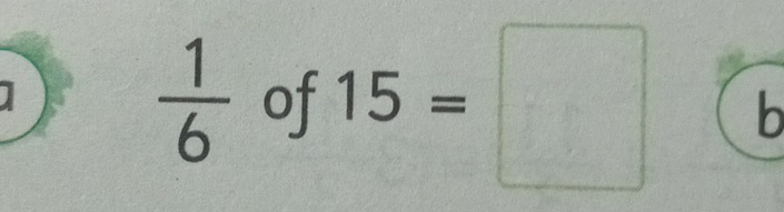  1/6  of 15=□ b