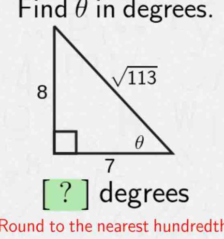 ?] degrees
□ 
Round to the nearest hundredth