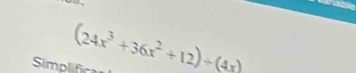 (24x^3+36x^2+12)/ (4x)
Simplifica