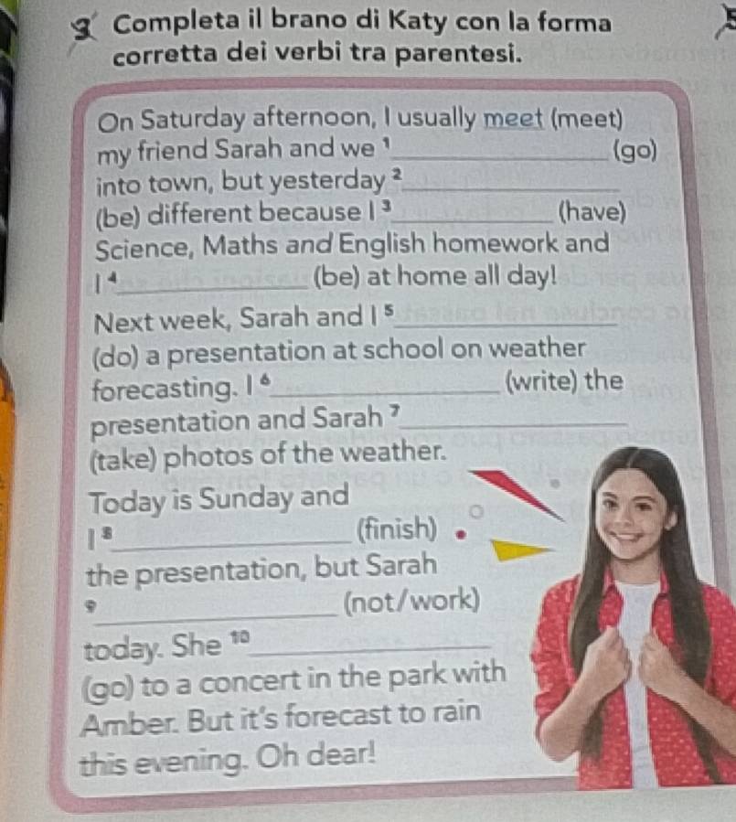 Risolto:Completa il brano di Katy con la forma corretta dei verbi tra ...