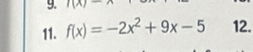 I(x)=
11. f(x)=-2x^2+9x-5 12.