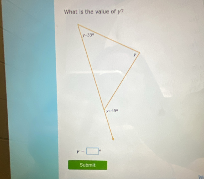 What is the value of y?
y=□°
Submit
W