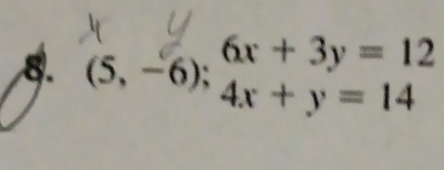 6x+3y=12
8. (5,-6); 4x+y=14