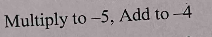 Multiply to -5, Add to -4