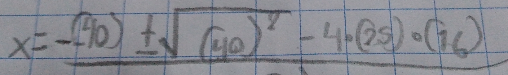 x=-_ (40)± sqrt((40)^2)-4· (25)· (16)