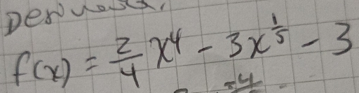 peruor,
f(x)= 2/4 x^4-3x^(frac 1)5-3
4