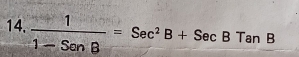  1/1-SenB =Sec^2B+SecBTanB