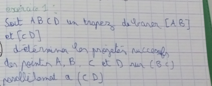 exenalo 1 
Sact AB CD un tanes degranen [AB]
et [CD]
delevina in megeten nccene) 
den neint A, B, C et D m (BC)
nemollelomat a(CD)