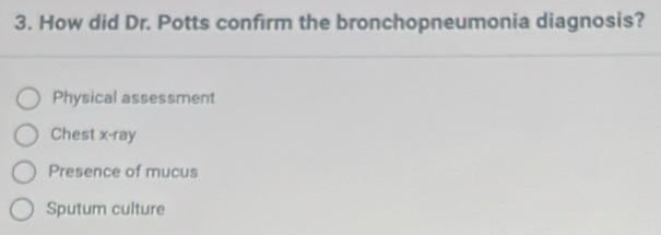 Solved: How did Dr. Potts confirm the bronchopneumonia diagnosis ...