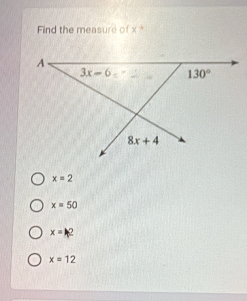 Find the measure of x *
x=2
x=50
x=2
x=12