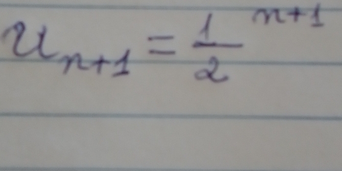 u_n+1=frac 12^(n+1)