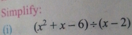 Simplify: 
(i) (x^2+x-6)/ (x-2)