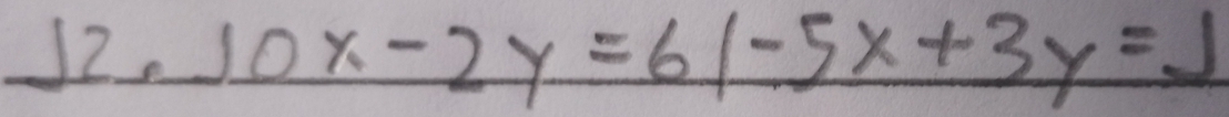 12.10x-2y=61-5x+3y=1