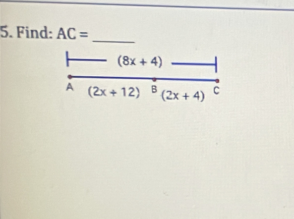 Find: AC=
_
(8x+4)
A (2x+12) ^8(2x+4) C