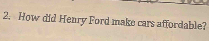 How did Henry Ford make cars affordable?