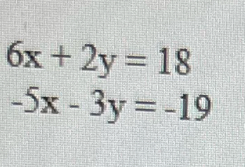 6x+2y=18
-5x-3y=-19