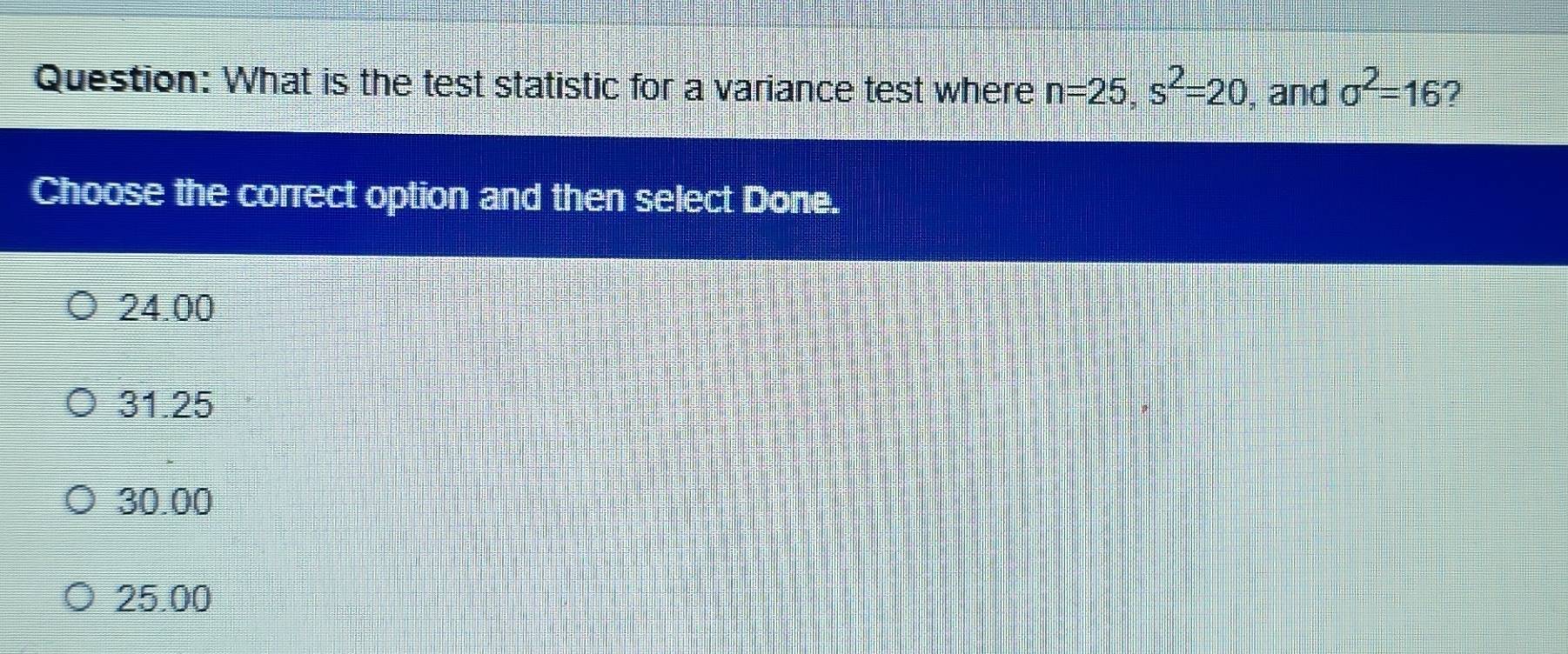 Solved: What is the test statistic for a variance test where n=25, s^2 ...