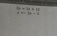 ea h s stem o qui
2y=2x+12
y=-2x-3