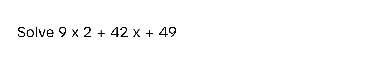 Solve 9  x     2      +  42  x  +  49