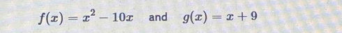 f(x)=x^2-10x and g(x)=x+9