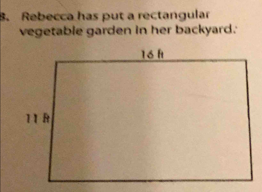 Rebecca has put a rectangular 
vegetable garden in her backyard.