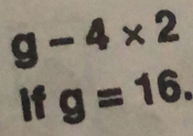 g-4* 2
if g=16.