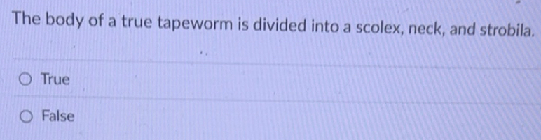 Solved: The body of a true tapeworm is divided into a scolex, neck, and ...