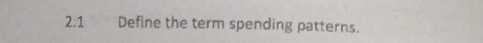 2.1 Define the term spending patterns.