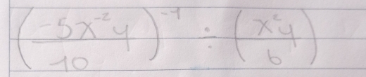 ( (-5x^(-2)y)/10 )^-1/ ( x^2y/6 )