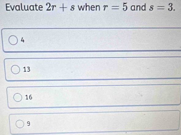 Evaluate 2r+s when r=5 and s=3.
4
13
16
9