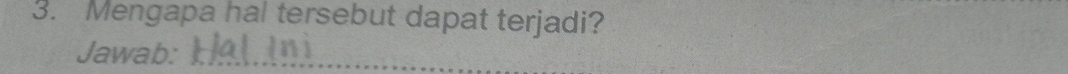 Mengapa hal tersebut dapat terjadi? 
Jawab:_