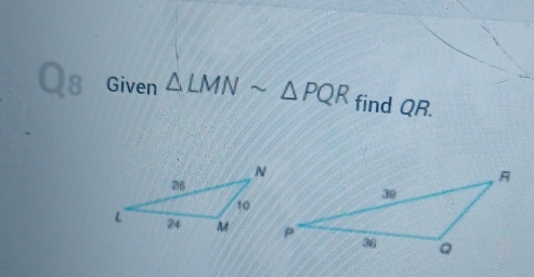 a Given △ LMNsim △ PQR find QR.