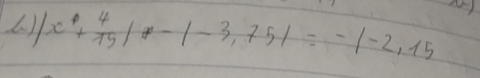 |x^4+ 4/19 |x-|-3,75|=-|-2,15