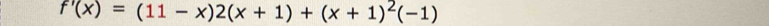 f'(x)=(11-x)2(x+1)+(x+1)^2(-1)