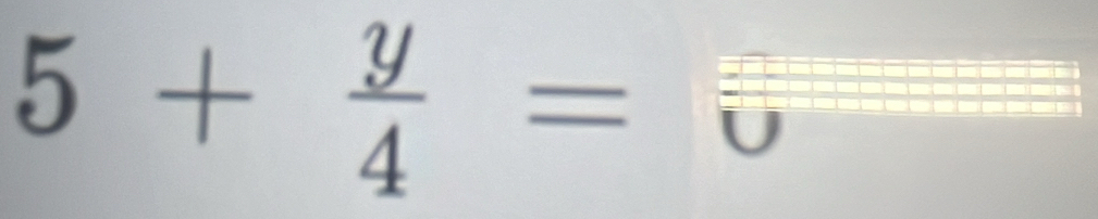 5+ y/4 = overline ∪ 