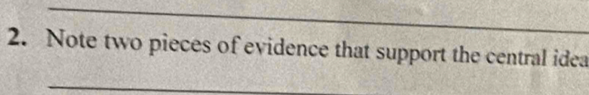 Note two pieces of evidence that support the central idea 
_