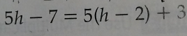 5h-7=5(h-2)+3