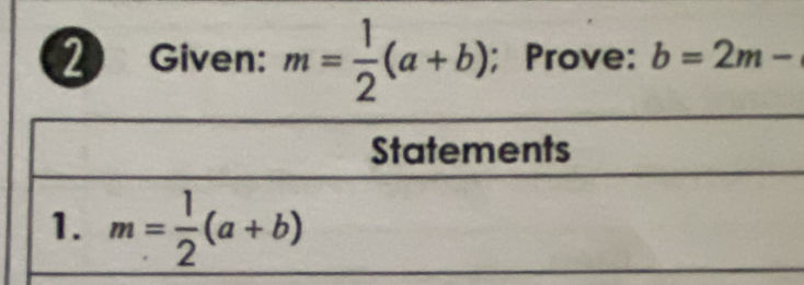 Given: m= 1/2 (a+b); Prove: b=2m-