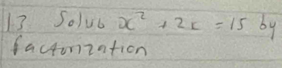 Solv 1. y^1/2 x^2+2x=15by
y^
factonzation