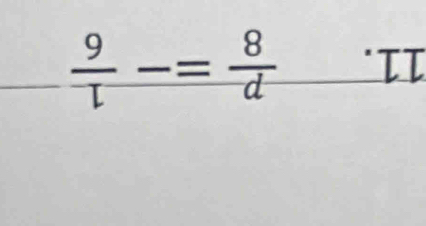  9/l -= 8/d 