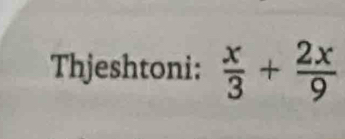 Thjeshtoni:  x/3 + 2x/9 