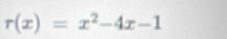 r(x)=x^2-4x-1